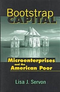 Bootstrap Capital: Microenterprises and the American Poor (Hardcover)
