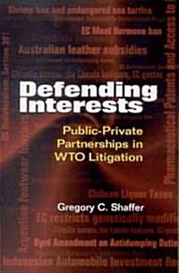 Defending Interests: Public-Private Partnerships in WTO Litigation (Hardcover)
