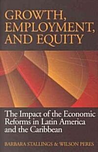 Growth, Employment, and Equity: The Impact of the Economic Reforms in Latin America and the Caribbean (Paperback)