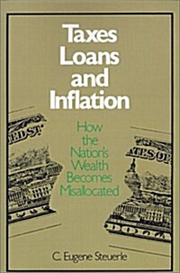 Taxes, Loans and Inflation: How the Nations Wealth Becomes Misallocated (Paperback)