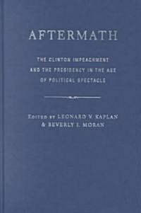 Aftermath: The Clinton Impeachment and the Presidency in the Age of Political Spectacle (Hardcover)