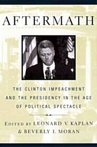 Aftermath: The Clinton Impeachment and the Presidency in the Age of Political Spectacle (Paperback)