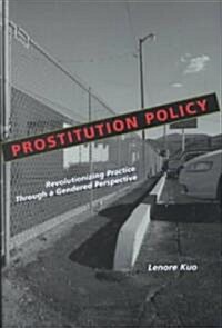Prostitution Policy: Revolutionizing Practice Through a Gendered Perspective (Hardcover)