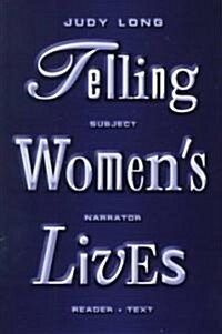 Telling Womens Lives: Subject/Narrator/Reader/Text (Paperback)