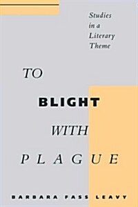 To Blight with Plague: Studies in a Literary Theme (Paperback, Revised)