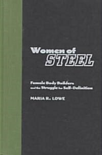 Women of Steel: Female Bodybuilders and the Struggle for Self-Definition (Hardcover)