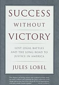 Success Without Victory: Lost Legal Battles and the Long Road to Justice in America (Hardcover)