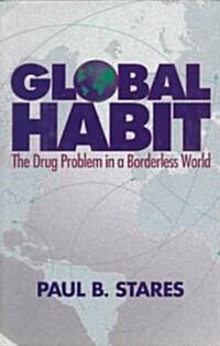 Global Habit: The Drug Problem in a Borderless World (Hardcover)