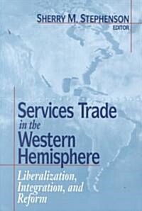 Services Trade in the Western Hemisphere: Liberalization, Integration, and Reform (Paperback)