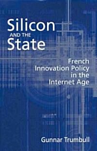 Silicon and the State: French Innovation Policy in the Internet Age (Hardcover)