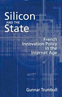 Silicon and the State: French Innovation Policy in the Internet Age (Paperback)