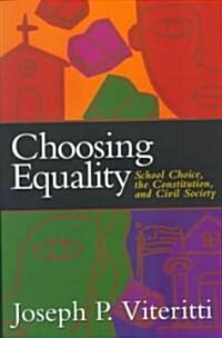 Choosing Equality: School Choice, the Constitution, and Civil Society (Hardcover)