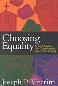 Choosing Equality: School Choice, the Constitution, and Civil Society (Paperback)