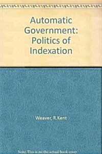 Automatic Government: The Politics of Indexation (Paperback)