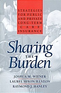 Sharing the Burden: Strategies for Public and Private Long-Term Care Insurance (Paperback)