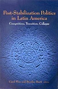 Post-Stabilization Politics in Latin America: Competition, Transition, Collapse (Paperback)