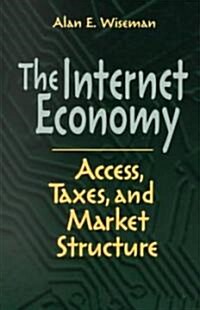 The Internet Economy: Access, Taxes, and Market Structure (Paperback)