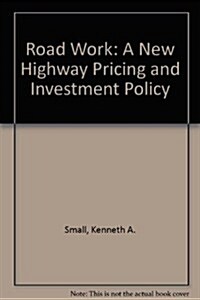 Road Work: A New Highway Pricing and Investment Policy (Hardcover)