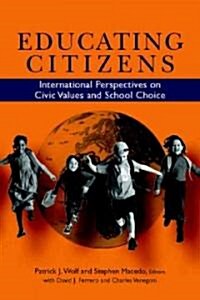 Educating Citizens: International Perspectives on Civic Values and School Choice (Hardcover)