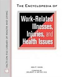 The Encyclopedia of Work-Related Illnesses, Injuries, and Health Issues (Hardcover)