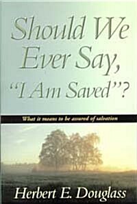 Should We Ever Say, I Am Saved? (Paperback)