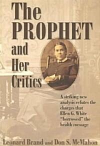 The Prophet and Her Critics: A Striking New Analysis Refutes the Charges That Ellen G. White Borrowed the Health Message (Paperback)