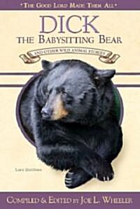 Dick, the Babysitting Bear: And Other Great Wild Animal Stories (Hardcover)