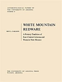 White Mountain Redware: A Pottery Tradition of East-Central Arizona and Western New Mexico (Paperback, 2)