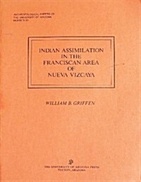 Indian Assimilation in the Franciscan Area of Nueva Vizcaya: Volume 33 (Paperback)