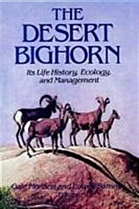 The Desert Bighorn: Its Life History, Ecology, and Management (Paperback)