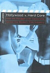 Hollywood V. Hard Core: How the Struggle Over Censorship Created the Modern Film Industry (Hardcover)