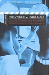 Hollywood V. Hard Core: How the Struggle Over Censorship Created the Modern Film Industry (Paperback)