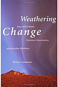 Weathering Change: Gays and Lesbians, Christian Conservatives, and Everyday Hostilities (Hardcover)