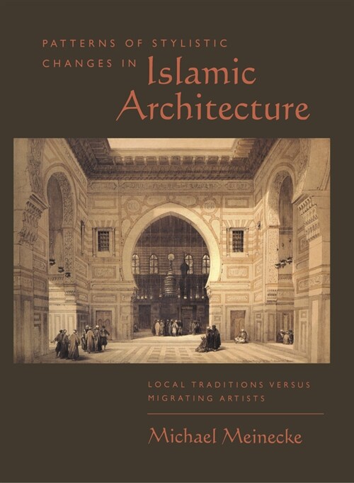 Patterns of Stylistic Changes in Islamic Architecture: Local Traditions Versus Migrating Artists (Hardcover)