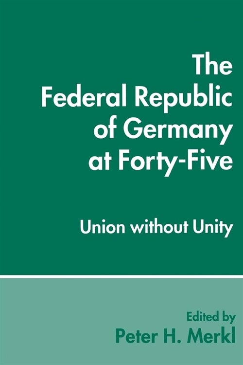 The Federal Republic of Germany at Forty-Five: Union Without Unity (Hardcover)