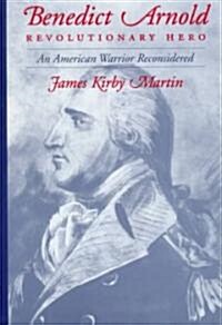 Benedict Arnold, Revolutionary Hero: An American Warrior Reconsidered (Hardcover)