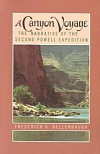A Canyon Voyage: The Narrative of the Second Powell Expedition Down the Colorado River from Wyoming & the Explorations of Land in the Y (Paperback)
