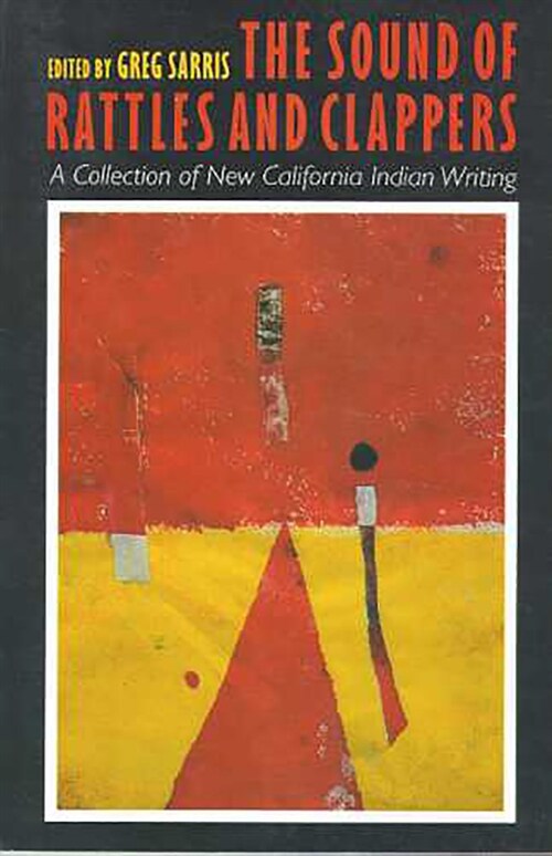The Sound of Rattles and Clappers: A Collection of New California Indian Writing Volume 26 (Paperback)