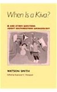 When Is a Kiva?: And Other Questions about Southwestern Archaeology (Paperback)