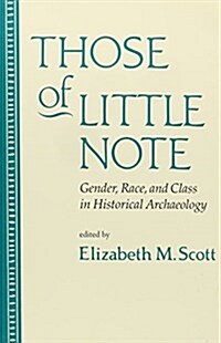 Those of Little Note: Gender, Race, and Class in Historical Archaeology (Paperback)