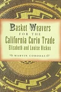 Basket Weavers for the California Curio Trade: Elizabeth and Louise Hickox (Hardcover)