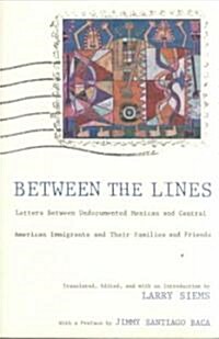 Between the Lines: Letters Between Undocumented Mexican and Latin American Immigrants and Their Families and Friends                                   (Paperback)