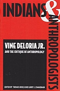 Indians and Anthropologists: Vine Deloria, JR., and the Critique of Anthropology (Paperback)