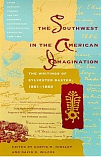 The Southwest in the American Imagination: The Writings of Sylvester Baxter, 1881-1889 (Paperback)
