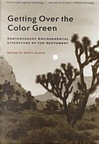 Getting Over the Color Green: Contemporary Environmental Literature of the Southwest (Paperback)