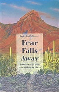 Fear Falls Away and Other Essays from Hard and Rocky Places (Paperback)