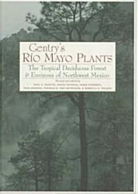 Gentrys Rio Mayo Plants: The Tropical Deciduous Forest and Environs of Northwest Mexico (Hardcover)