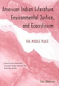 American Indian Literature, Environmental Justice, and Ecocriticism: The Middle Place (Paperback)