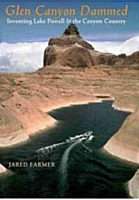 Glen Canyon Dammed: Inventing Lake Powell and the Canyon Country (Paperback)