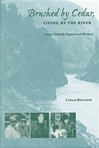 Brushed by Cedar, Living by the River: Coast Salish Figures of Power (Hardcover)